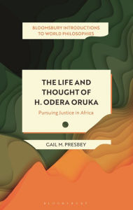 Title: The Life and Thought of H. Odera Oruka: Pursuing Justice in Africa, Author: Gail M. Presbey
