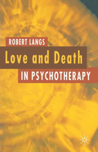 Title: Love and Death in Psychotherapy, Author: Robert Langs