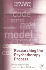 Title: Researching the Psychotherapy Process: A Practical Guide to Transcript-Based Methods, Author: Nick Riding