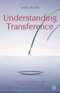 Title: Understanding Transference: The Power of Patterns in the Therapeutic Relationship, Author: Lesley Murdin