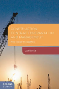 Title: Construction Contract Preparation and Management: From concept to completion, Author: Geoff Powell