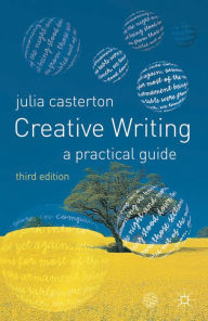 Title: Creative Writing: A Practical Guide, Author: Julia Casterton