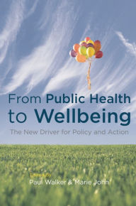 Title: From Public Health to Wellbeing: The New Driver for Policy and Action, Author: Paul Walker