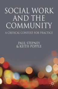 Title: Social Work and the Community: A Critical Context for Practice, Author: Keith Popple