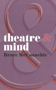 Title: Theatre and Mind, Author: Bruce McConachie