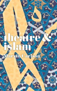 Title: Theatre and Islam, Author: Marvin Carlson