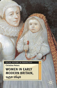 Title: Women in Early Modern Britain, 1450-1640, Author: Christine Peters
