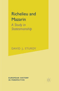 Title: Richelieu and Mazarin: A Study in Statesmanship, Author: David Sturdy