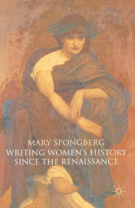 Title: Writing Women's History Since the Renaissance, Author: Mary Spongberg