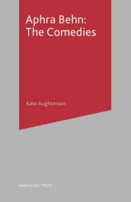 Title: Aphra Behn: The Comedies, Author: Kate Aughterson