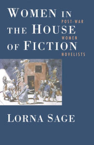 Title: Women in the House of Fiction: Post-War Women Novelists, Author: Lorna Sage