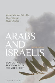 Title: Arabs and Israelis: Conflict and peacemaking in the Middle East, Author: Abdel Monem Said Aly