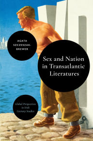 Title: Sex and Nation in Transatlantic Literatures, Author: Agata Szczeszak-Brewer