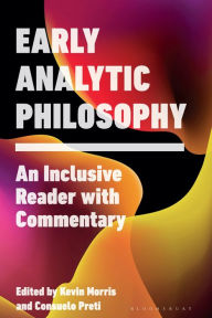 Title: Early Analytic Philosophy: An Inclusive Reader with Commentary, Author: Kevin Morris