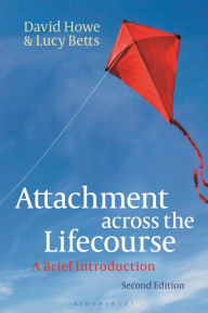 Title: Attachment across the Lifecourse: A Brief Introduction, Author: David Howe