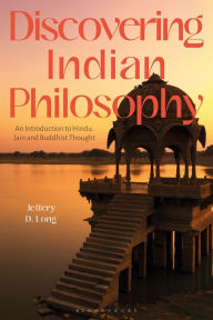 Title: Discovering Indian Philosophy: An Introduction to Hindu, Jain and Buddhist Thought, Author: Jeffery D. Long