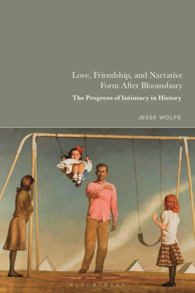 Love, Friendship, and Narrative Form After Bloomsbury: The Progress of Intimacy in History