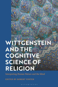Title: Wittgenstein and the Cognitive Science of Religion: Interpreting Human Nature and the Mind, Author: Robert Vinten