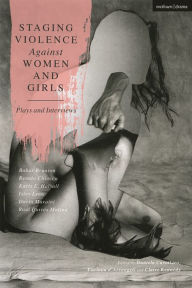 Title: Staging Violence Against Women and Girls: Plays and Interviews, Author: Isley Lynn