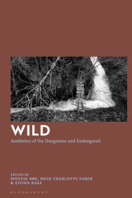 Title: Wild: Aesthetics of the Dangerous and Endangered, Author: Solveig Bøe