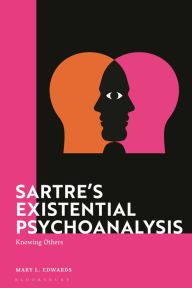 Title: Sartre's Existential Psychoanalysis: Knowing Others, Author: Mary Edwards