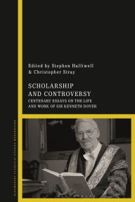 Title: Scholarship and Controversy: Centenary Essays on the Life and Work of Sir Kenneth Dover, Author: Stephen Halliwell