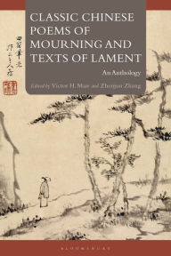 Title: Classic Chinese Poems of Mourning and Texts of Lament: An Anthology, Author: Victor H. Mair