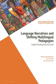 Title: Language Narratives and Shifting Multilingual Pedagogies: English Teaching from the South, Author: Belinda Mendelowitz