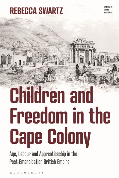 Children and Freedom in the Cape Colony: Age, Labour and Apprenticeship in the Post-Emancipation British Empire
