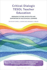 Title: Critical Dialogic TESOL Teacher Education: Preparing Future Advocates and Supporters of Multilingual Learners, Author: Fares J. Karam