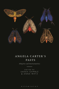 Title: Angela Carter's Pasts: Allegories and Intertextualities, Author: Sarah Gamble