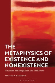 Title: The Metaphysics of Existence and Nonexistence: Actualism, Meinongianism, and Predication, Author: Matthew Davidson