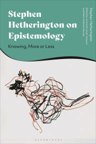 Title: Stephen Hetherington on Epistemology: Knowing, More or Less, Author: Stephen Hetherington