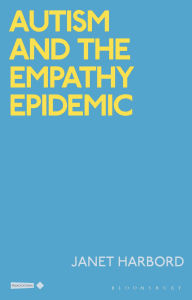 Title: Autism and the Empathy Epidemic, Author: Janet Harbord