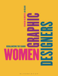 Title: Women Graphic Designers: Rebalancing the Canon, Author: Elizabeth Resnick