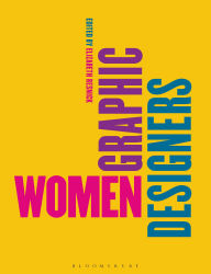 Title: Women Graphic Designers: Rebalancing the Canon, Author: Elizabeth Resnick