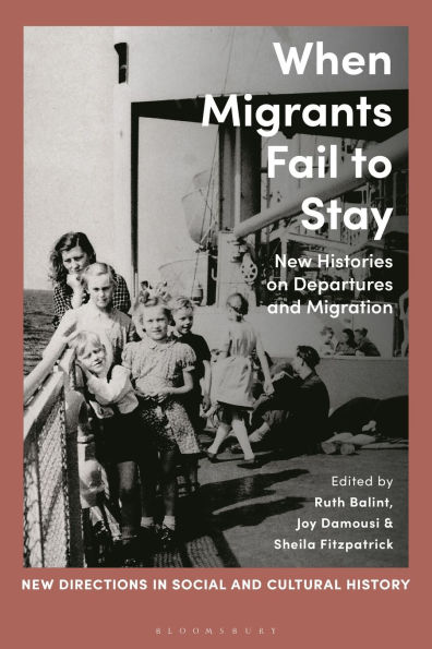 When Migrants Fail to Stay: New Histories on Departures and Migration