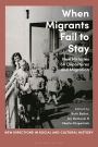 When Migrants Fail to Stay: New Histories on Departures and Migration