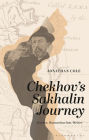 Chekhov's Sakhalin Journey: Doctor, Humanitarian, Writer