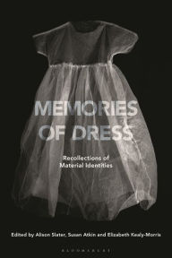 Title: Memories of Dress: Recollections of Material Identities, Author: Alison Slater