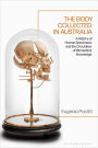 The Body Collected in Australia: A History of Human Specimens and the Circulation of Biomedical Knowledge