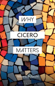 Title: Why Cicero Matters, Author: Vittorio Bufacchi