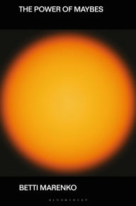 Title: The Power of Maybes: Machines, Uncertainty and Design Futures, Author: Betti Marenko