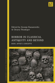 Title: Horror in Classical Antiquity and Beyond: Body, Affect, Concepts, Author: Chiara Thumiger