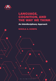 Title: Language, Cognition, and the Way We Think: An Interdisciplinary Approach, Author: Nikola A. Kompa