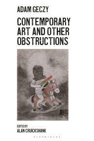 Title: Contemporary Art and Other Obstructions, Author: Adam Geczy