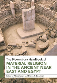 Title: The Bloomsbury Handbook of Material Religion in the Ancient Near East and Egypt, Author: Nicola Laneri