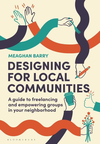 Designing for Local Communities: A guide to freelancing and empowering groups in your neighborhood