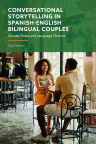 Title: Conversational Storytelling in Spanish-English Bilingual Couples: Gender Roles and Language Choices, Author: Olga Pahom