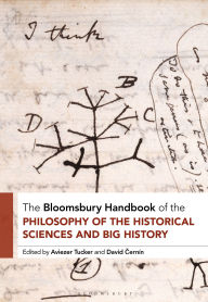 Title: The Bloomsbury Handbook of the Philosophy of the Historical Sciences and Big History, Author: Aviezer Tucker